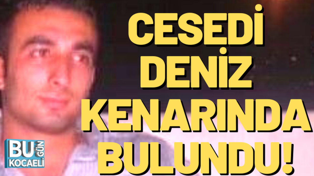 Kocaeli haber - İzmitli Emre Çelik'in cesedi deniz kenarında bulundu!